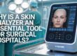 ทำไมเครื่องวิเคราะห์ผิว คือเครื่องมือที่ รพ. ศัลยกรรม ขาดไม่ได้